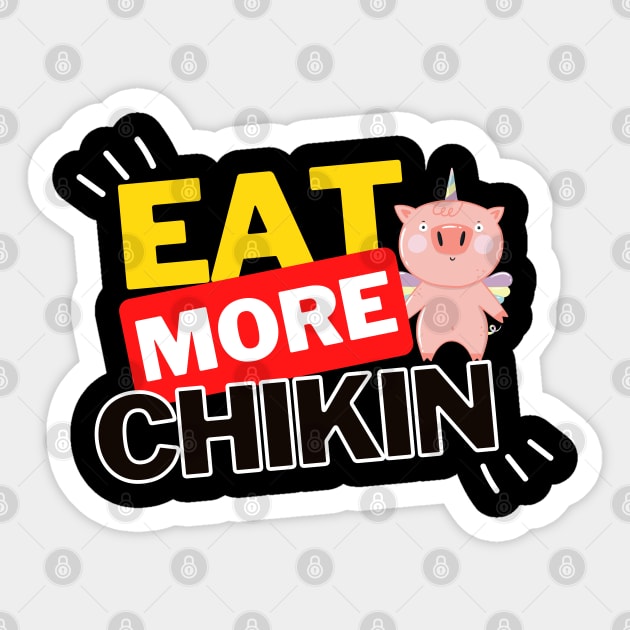 Eat More Chikin - A Funny Animal Lover Design Sticker by rumsport